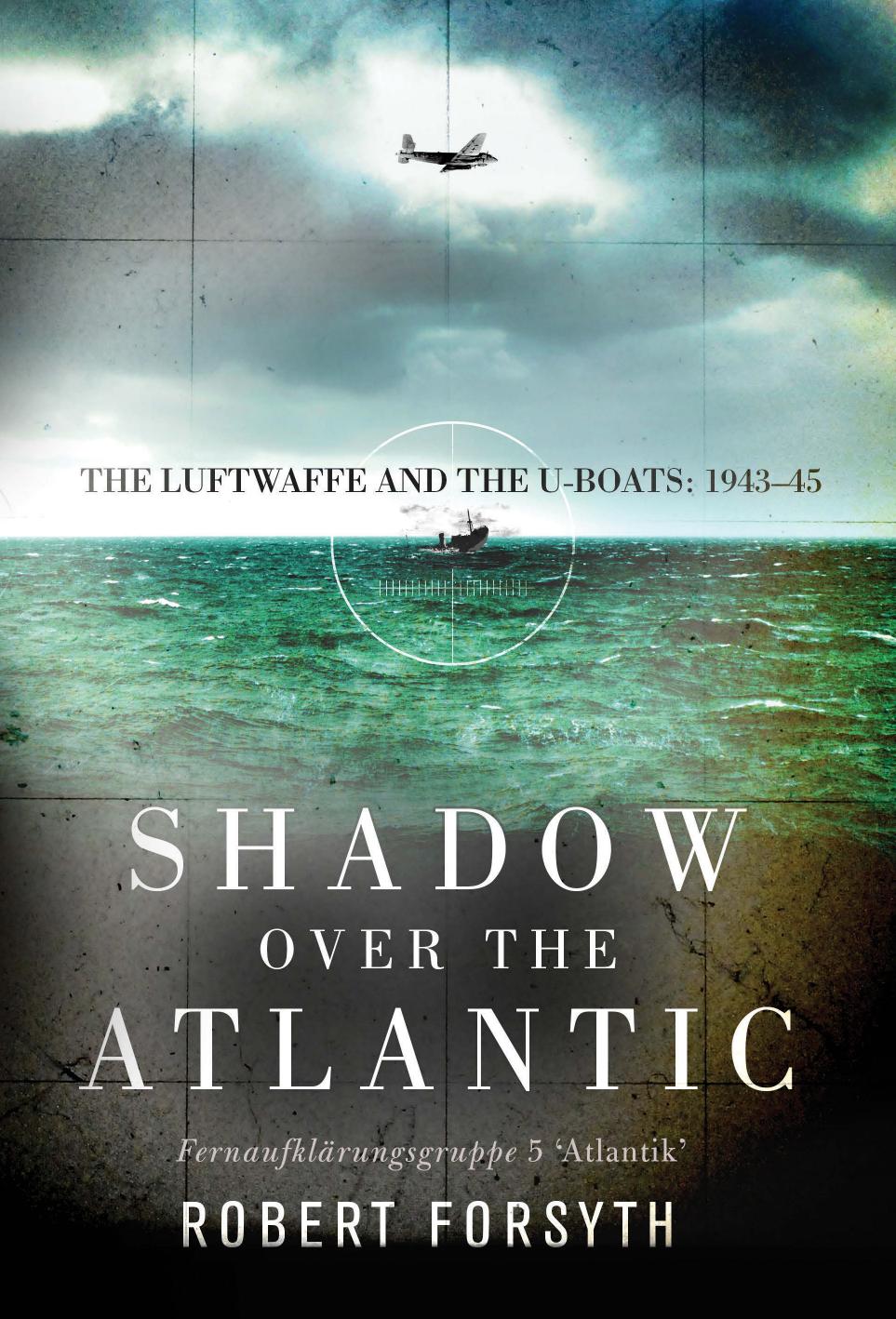 Shadow over the Atlantic: The Luftwaffe and the U-boats: 1943–45 (Osprey General Military) by Unknow