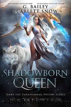 Shadowborn Queen (Dark Fae Paranormal Prison Series Book 3) by G. Bailey & Scarlett Snow