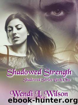 Shadowed Strength: Shadowed Series Book One by Wendi Wilson