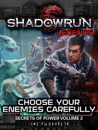 Shadowrun Legends: Choose Your Enemies Carefully : (Secrets of Power Trilogy, Volume Two) by Robert N. Charrette