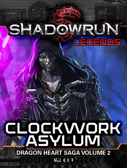 Shadowrun Legends: Clockwork Asylum: The Dragon Heart Saga, Volume 2 by Jak Koke