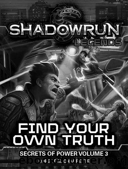 Shadowrun Legends: Find Your Own Truth (Secrets of Power, Vol. 3) by Robert Charrette