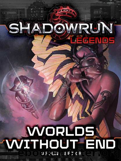 Shadowrun Legends: Worlds Without End by Caroline Spector