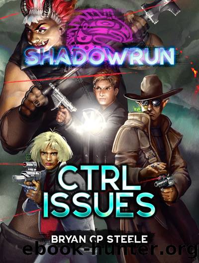 Shadowrun: CTRL Issues: A Shadowrun Novel by Bryan CP Steele