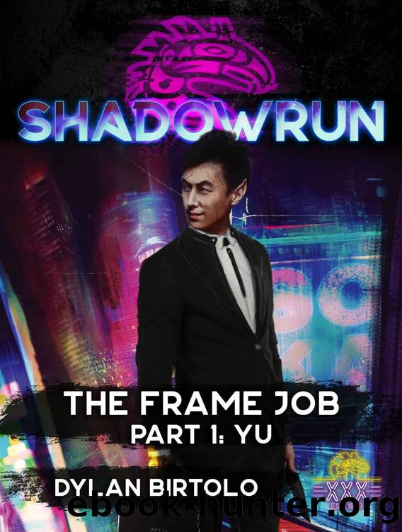 Shadowrun: The Frame Job: Part 1: Yu (Shadowrun Sixth World Edition Fiction) by Dylan Birtolo