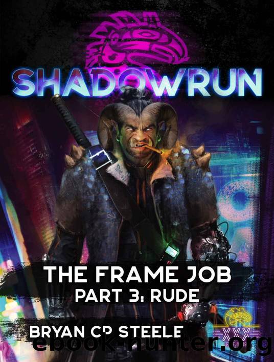 Shadowrun: The Frame Job: Part 3: Rude (Shadowrun Sixth World Novella Series) by Bryan CP Steele