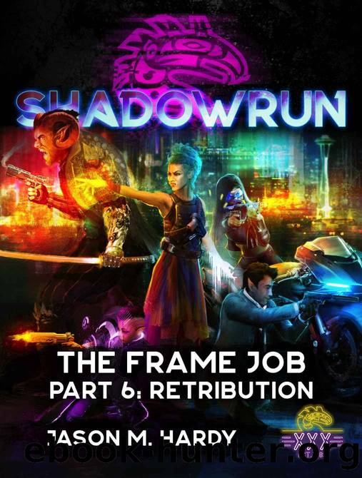 Shadowrun: The Frame Job: Part 6: Retribution (Shadowrun Sixth World Novella) by Jason M. Hardy