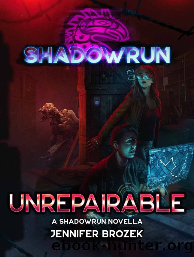 Shadowrun: Unrepairable by Jennifer Brozek