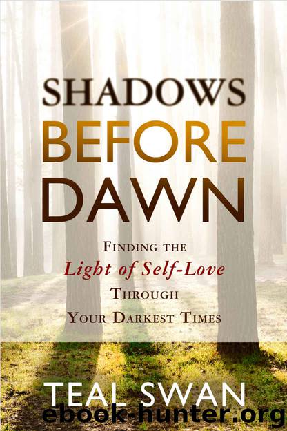 Shadows Before Dawn: Finding the Light of Self-Love Through Your Darkest Times by Teal Swan