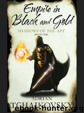 Shadows Of The Apt [01] - Empire in Black and Gold by Adrian Tchaikovsky