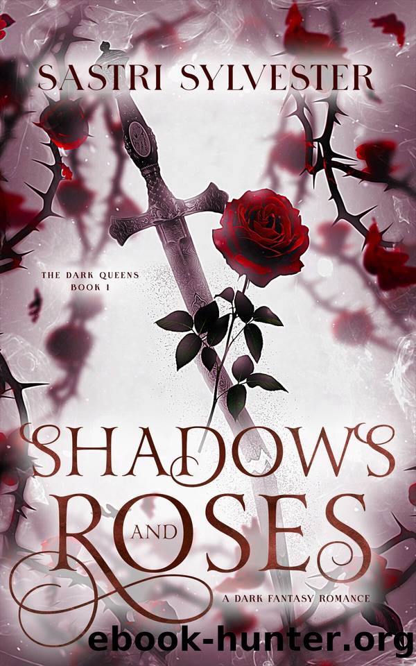 Shadows and Roses: A Dark Fantasy Romance (The Dark Queens Book 1) by Sastri Sylvester
