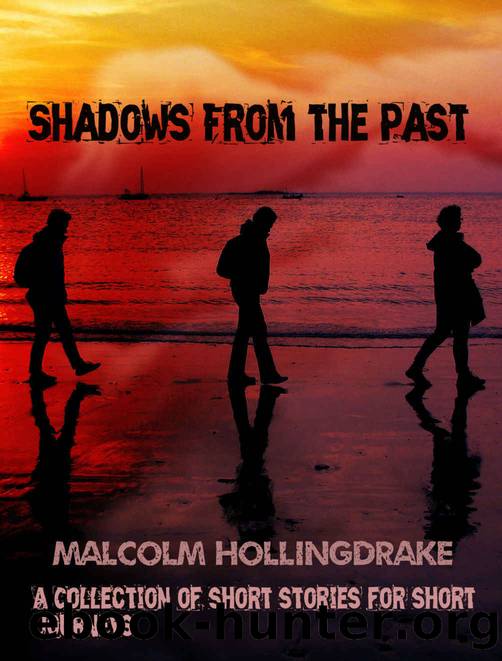 Shadows from the Past: A Collection of Short Stories for Short Journeys by Malcolm Hollingdrake