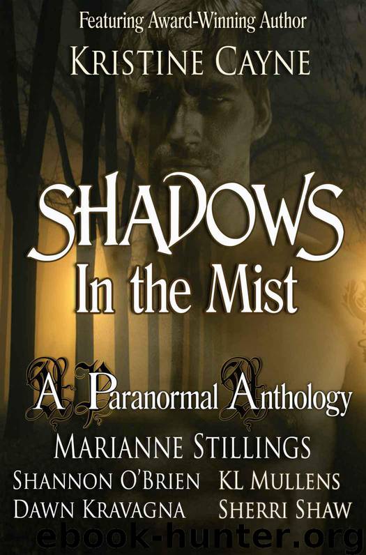 Shadows in the Mist: A Paranormal Anthology by Cayne Kristine & Stillings Marianne & Shaw Sherri & Kravagna Dawn & O'Brien Shannon & Mullens KL
