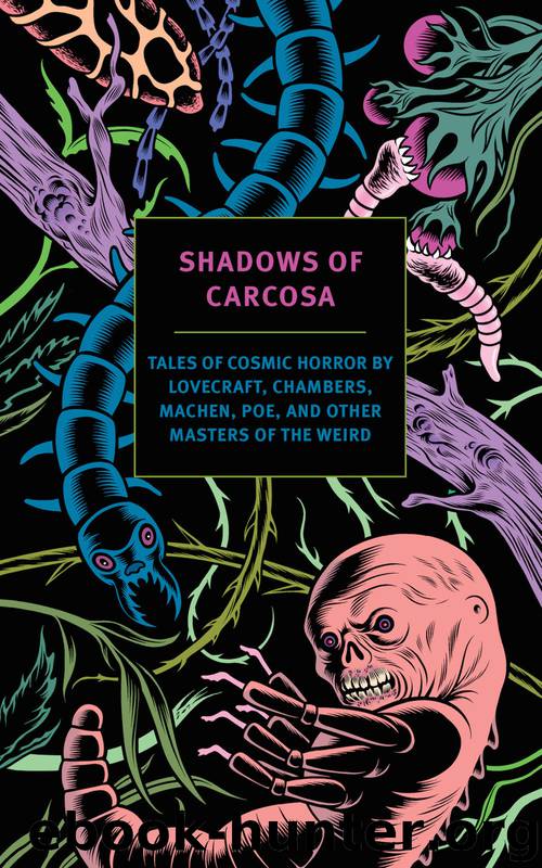 Shadows of Carcosa: Tales of Cosmic Horror by Lovecraft, Chambers, Machen, Poe, and Other Masters of the Weird by unknow