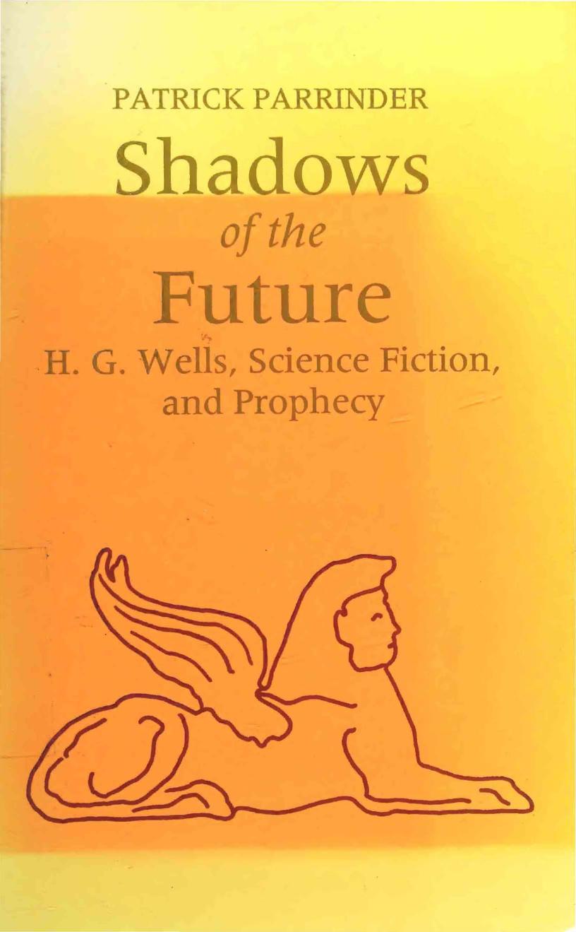 Shadows of Future: H. G. Wells, Science Fiction, and Prophecy by Patrick Parrinder