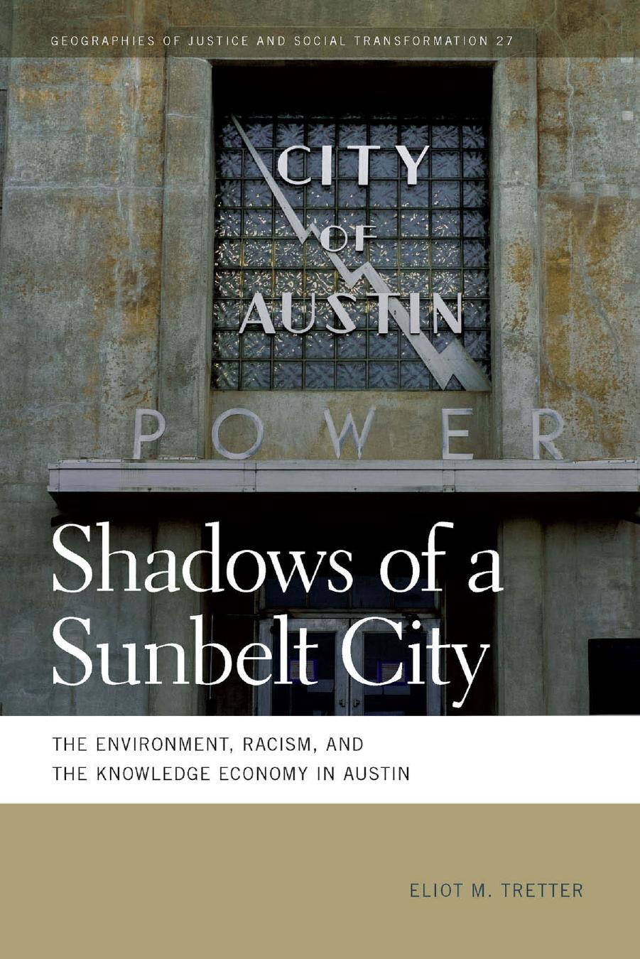 Shadows of a Sunbelt City: The Environment, Racism, and the Knowledge Economy in Austin by Eliot M. Tretter