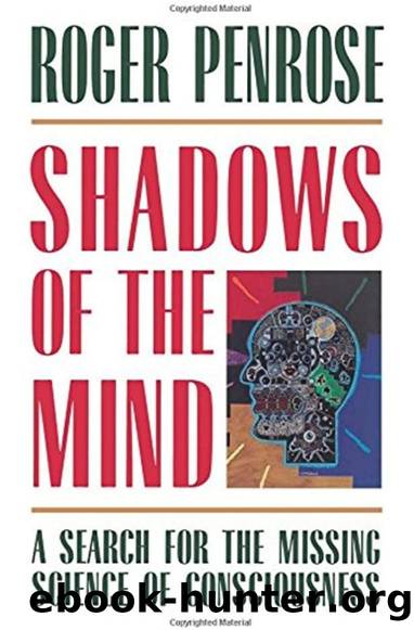 Shadows of the Mind: A Search for the Missing Science of Consciousness by Roger Penrose