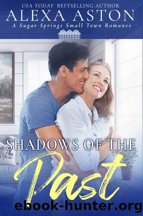 Shadows of the Past: A Small Town Romance (Sugar Springs Book 1) by Alexa Aston