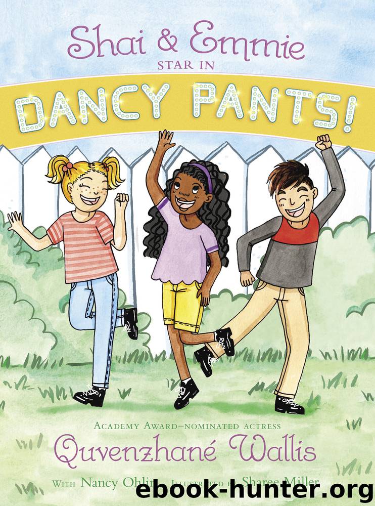 Shai & Emmie Star in Dancy Pants! by Quvenzhané Wallis & Nancy Ohlin & Sharee Miller