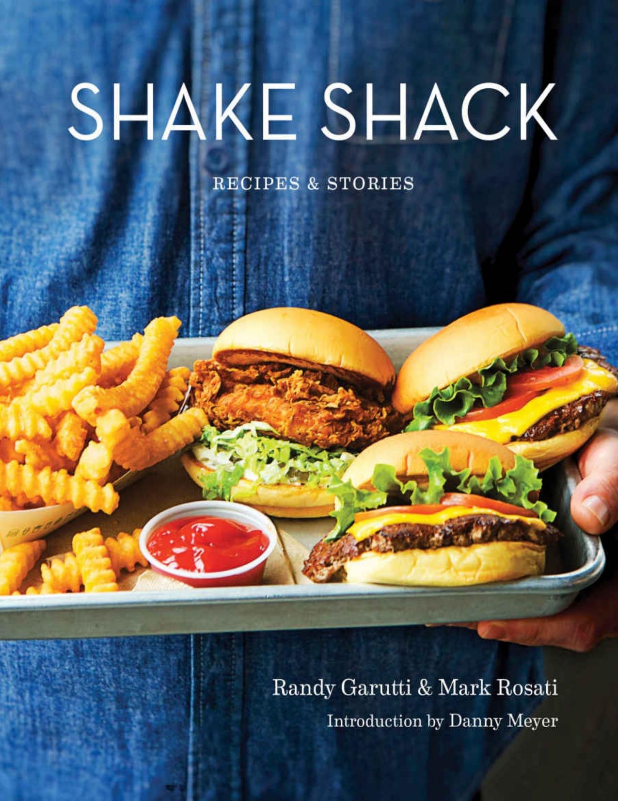 Shake Shack: Recipes & Stories by Randy Garutti & Mark Rosati & Dorothy Kalins