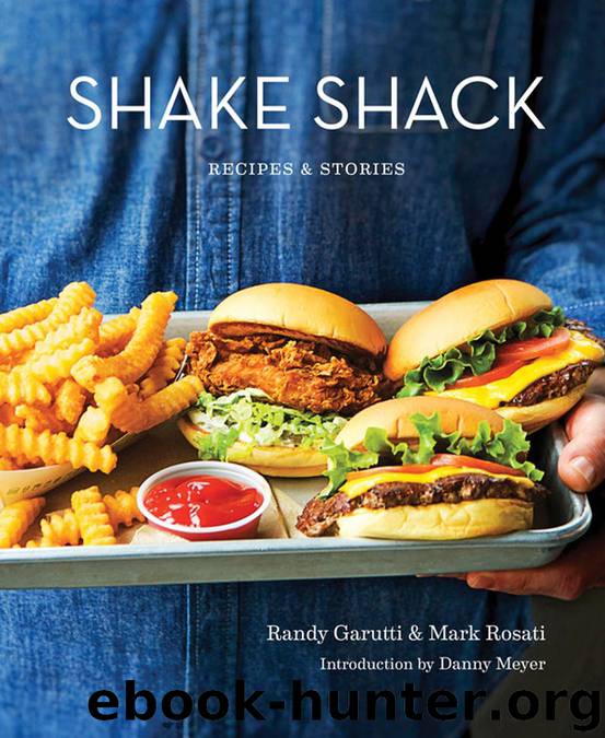 Shake Shack: Recipes and Stories by Randy Garutti & Randy Garutti & Mark Rosati & Mark Rosati