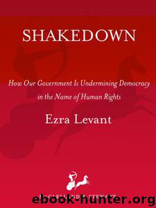 Shakedown: How Our Government Is Undermining Democracy in the Name of Human Rights by Ezra Levant