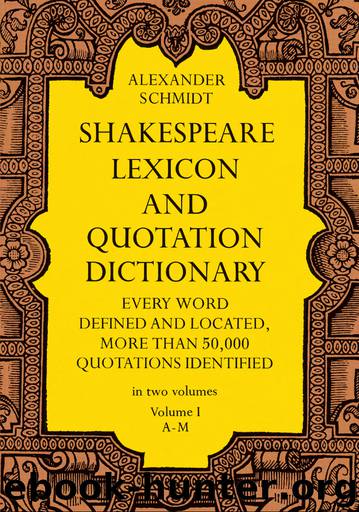 Shakespeare Lexicon and Quotation Dictionary by Alexander Schmidt