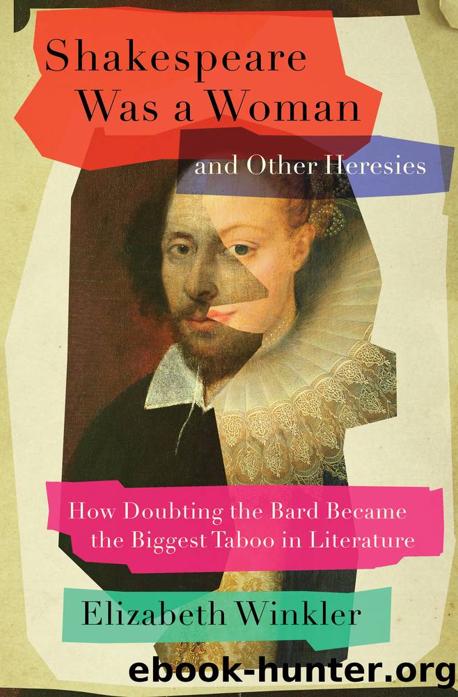 Shakespeare Was a Woman and Other Heresies: How Doubting the Bard Became the Biggest Taboo in Literature by Elizabeth Winkler