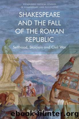 Shakespeare and the Fall of the Roman Republic by Patrick Gray