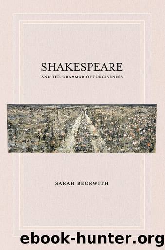 Shakespeare and the Grammar of Forgiveness by Beckwith Sarah;