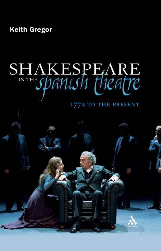 Shakespeare in the Spanish theatre : 1772 to the present by Shakespeare William; Gregor Graham Keith; Shakespeare William