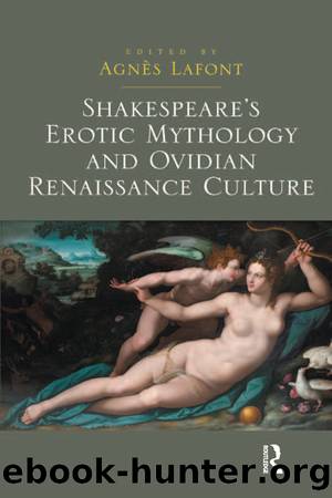 Shakespeare's Erotic Mythology and Ovidian Renaissance Culture by Lafont AgnÃ¨s;