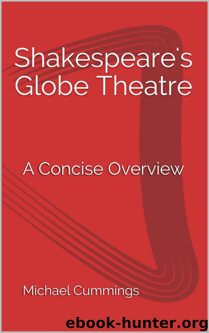 Shakespeare's Globe Theatre: A Concise Overview by Michael Cummings & Michael Cummings