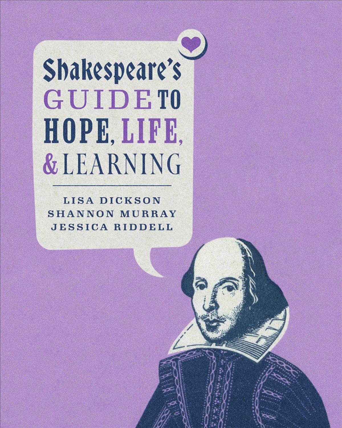 Shakespeare's Guide to Hope, Life, and Learning by Lisa Dickson;Shannon Murray;Jessica Riddell;