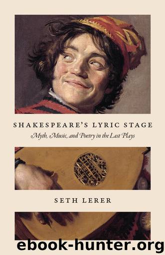 Shakespeare's Lyric Stage: Myth, Music, and Poetry in the Last Plays by Seth Lerer