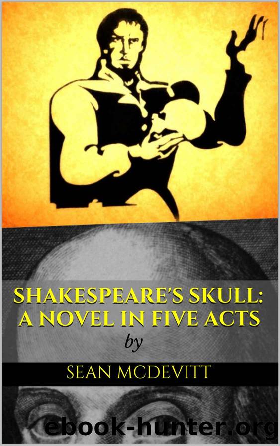 Shakespeare's Skull: A Novel In Five Acts by Sean McDevitt