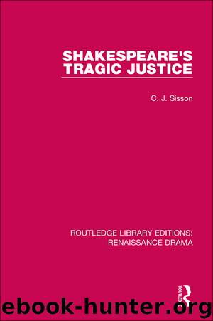 Shakespeare's Tragic Justice by Sisson C. J.;