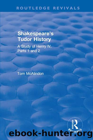Shakespeare's Tudor History: A Study of Henry IV Parts 1 and 2 by Tom McAlindon