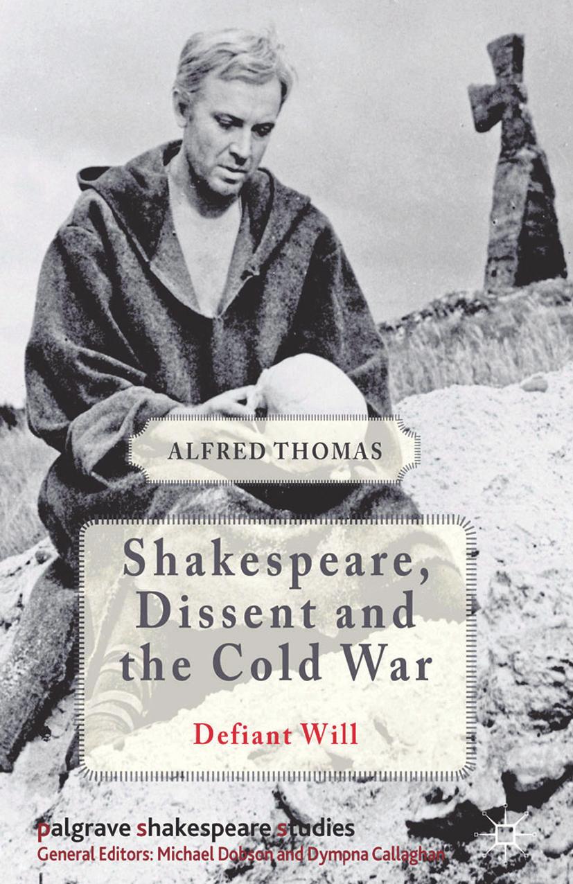Shakespeare, Dissent, and the Cold War by Alfred Thomas (auth.)