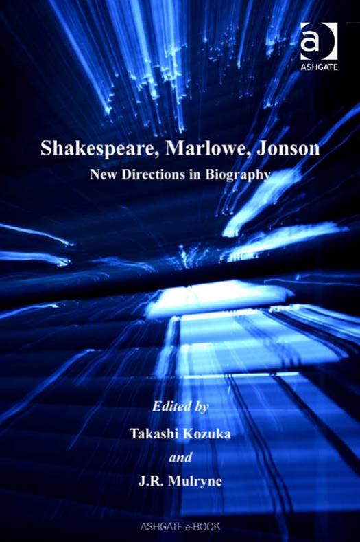 Shakespeare, Marlowe, Jonson: New Directions in Biography by J.R. Mulryne Takashi Kozuka