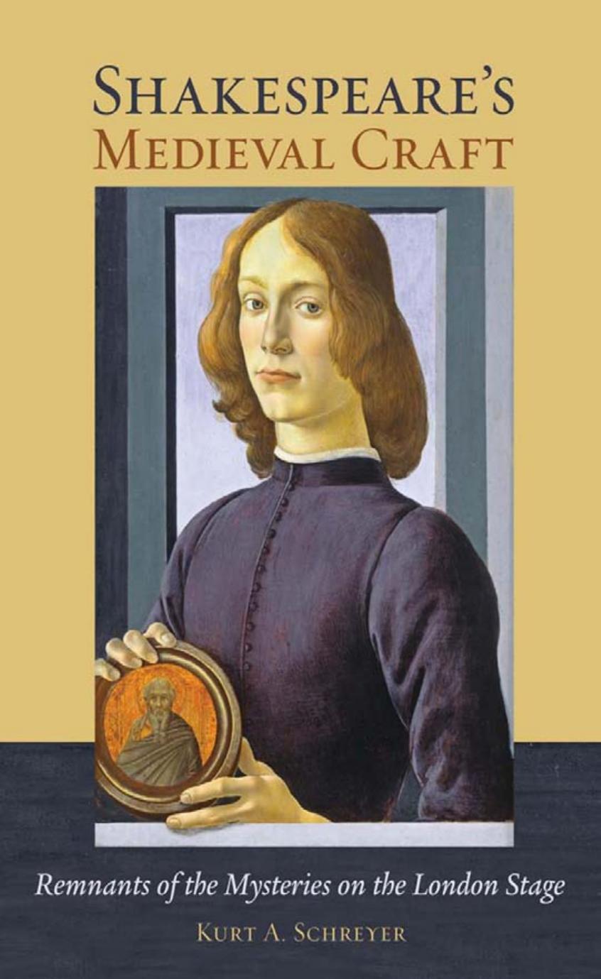 Shakespeareâs Medieval Craft: Remnants of the Mysteries on the London Stage by by Kurt A. Schreyer