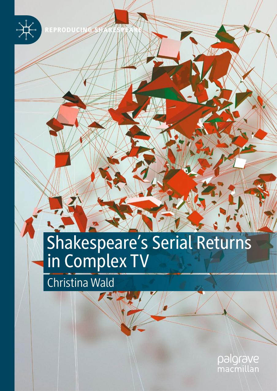 Shakespeareâs Serial Returns in Complex TV by Christina Wald
