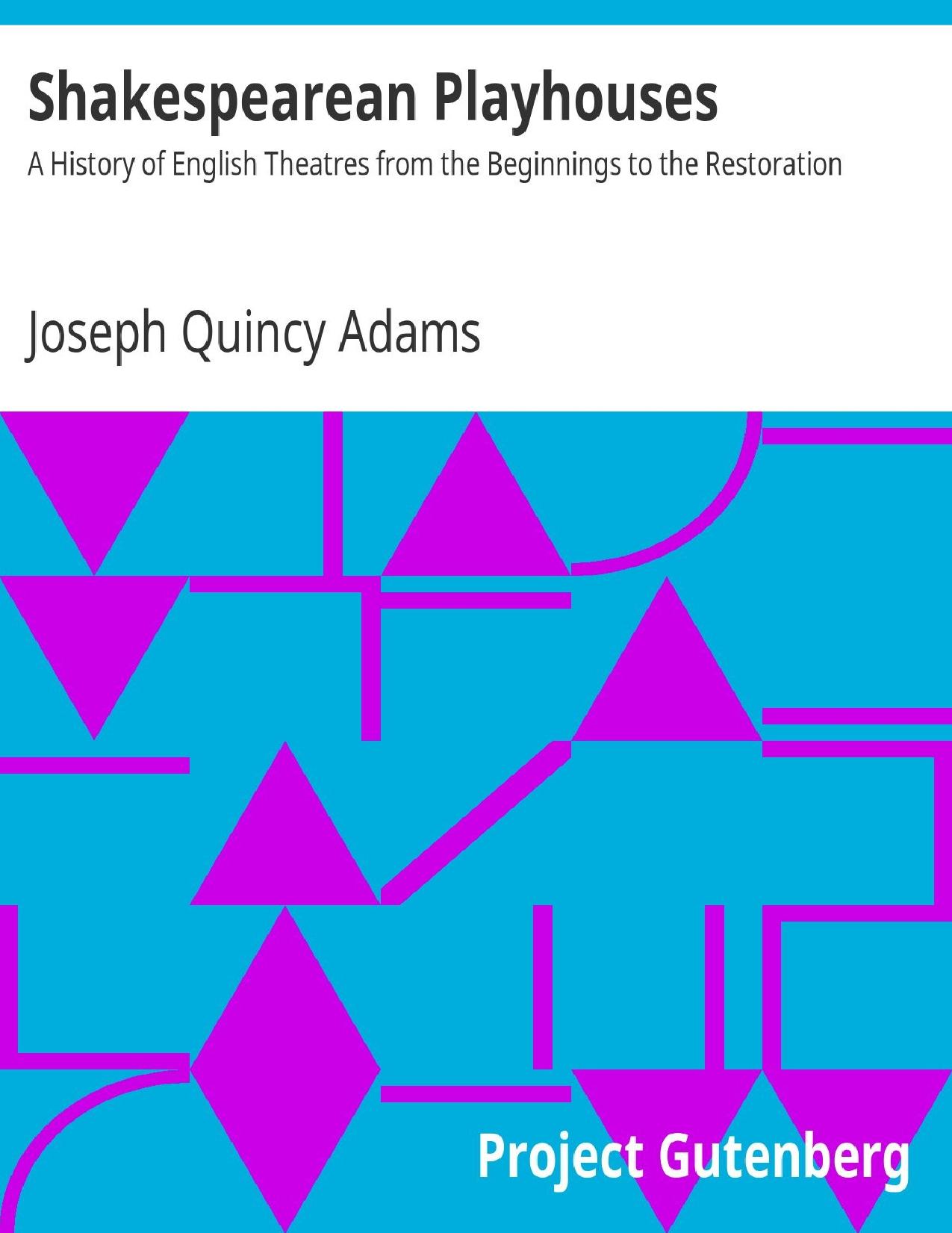 Shakespearean Playhouses / A History of English Theatres from the Beginnings to the Restoration by Joseph Quincy Adams