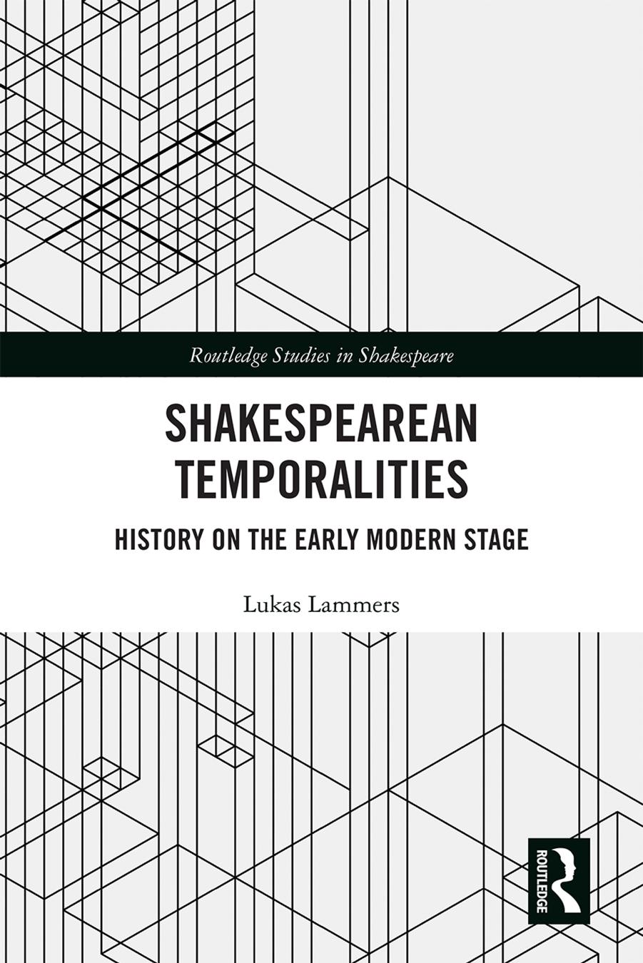 Shakespearean Temporalities: History on the Early Modern Stage by Lukas Lammers
