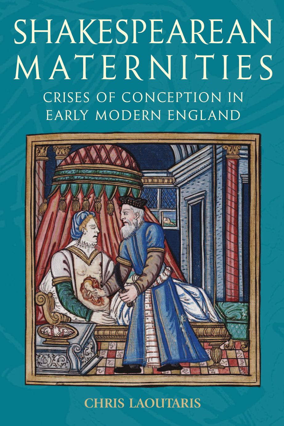 Shakespearean maternities : crises of conception in early modern England by Laoutaris Chris; Shakespeare William