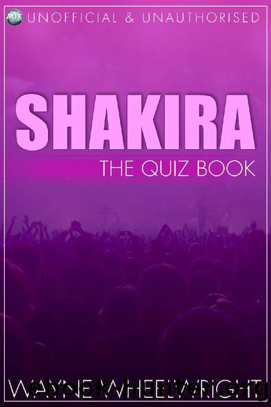 Shakira - The Quiz Book by Wayne Wheelwright