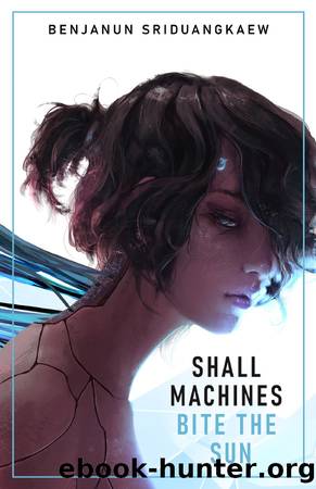 Shall Machines Bite the Sun by Benjanun Sriduangkaew