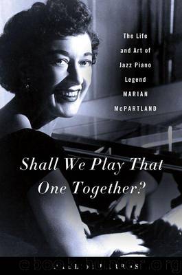 Shall We Play That One Together?: The Life and Art of Jazz Piano Legend Marian McPartland by Paul De Barros