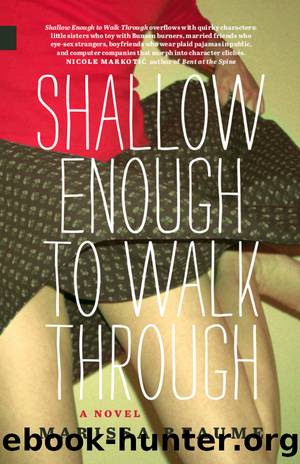 Shallow Enough to Walk Through by Marissa Reaume