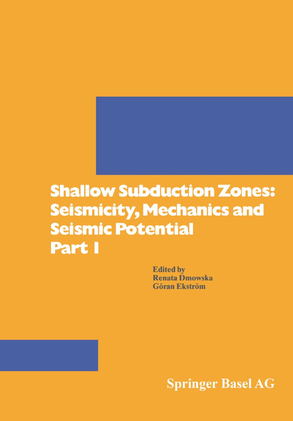 Shallow Subduction Zones: Seismicity, Mechanics and Seismic Potential Part 1 by Renata Dmowska Göran Ekström (auth.) Renata Dmowska Göran Ekström (eds.)